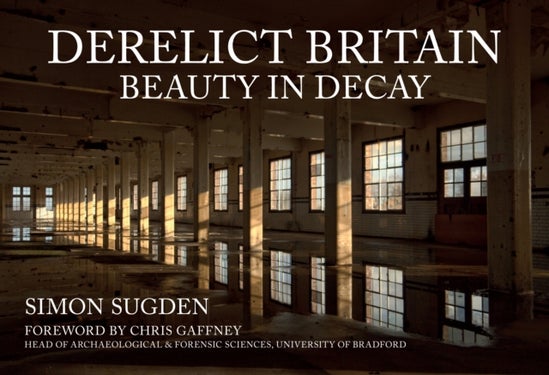 Derelict Britain - Beauty in Decay