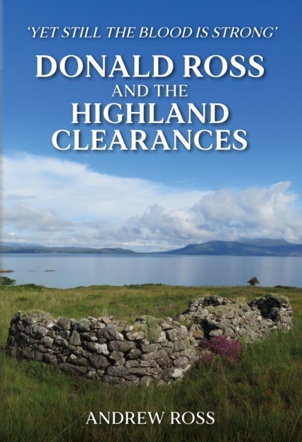 Donald Ross and the Highland Clearances - 'Yet still the Blood is Strong'