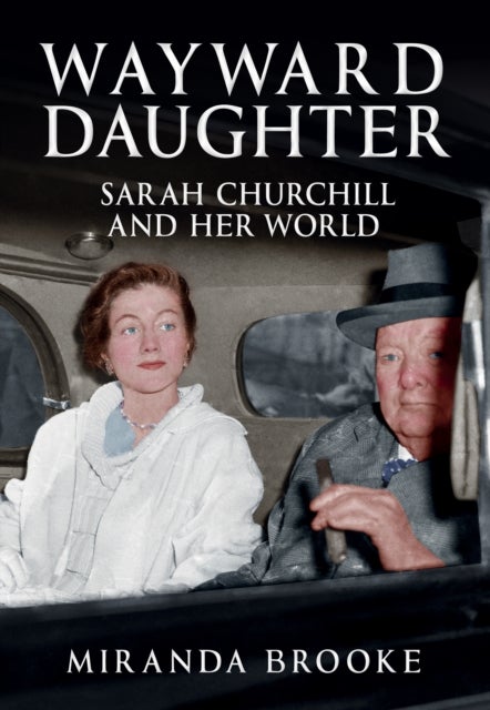 Wayward Daughter - Sarah Churchill and Her World