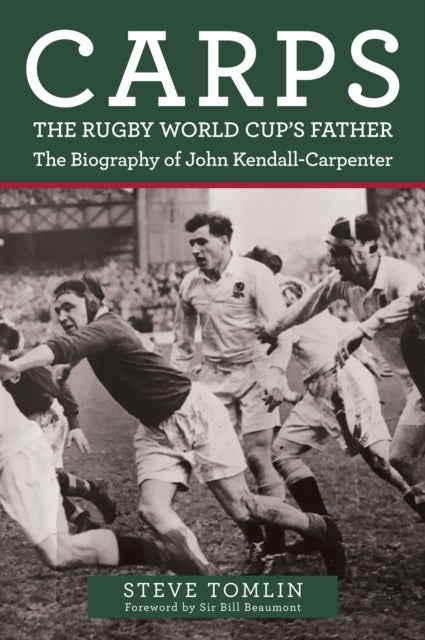 Carps: The Rugby World Cup's Father - The Biography of John Kendall-Carpenter
