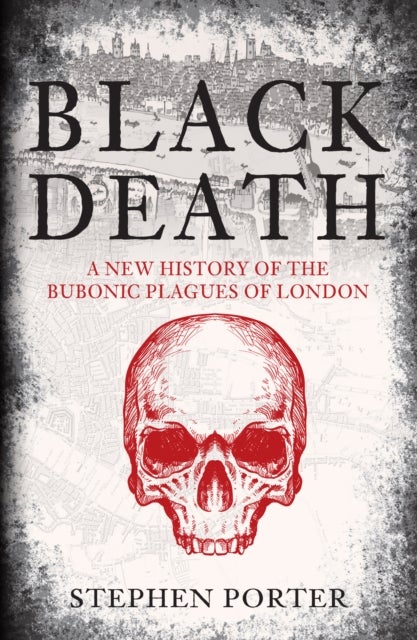 Black Death - A New History of the Bubonic Plagues of London