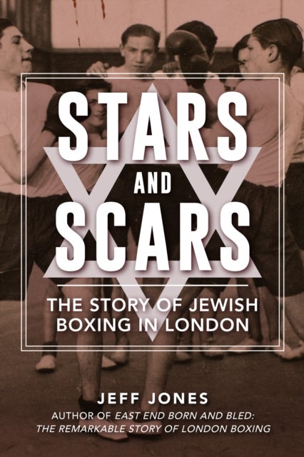 Stars and Scars - The Story of Jewish Boxing in London