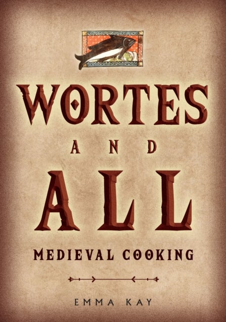 Wortes and All - Medieval Cooking