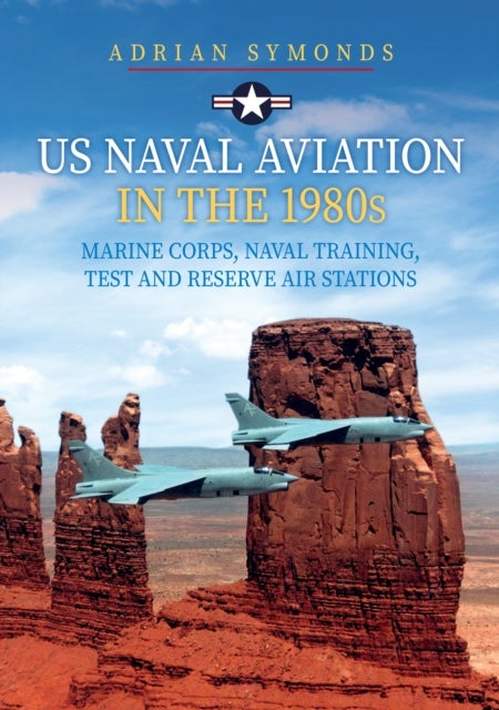 Bilde av Us Naval Aviation In The 1980s: Marine Corps, Naval Training, Test And Reserve Air Stations Av Adrian Symonds