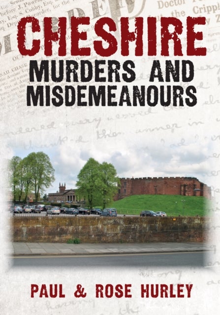 Bilde av Cheshire Murders And Misdemeanours Av Paul Hurley, Rose Hurley