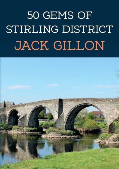 Bilde av 50 Gems Of Stirling District Av Jack Gillon