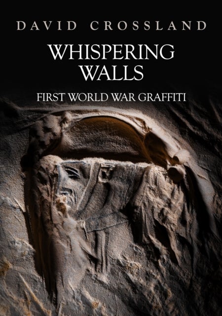 Whispering Walls - First World War Graffiti