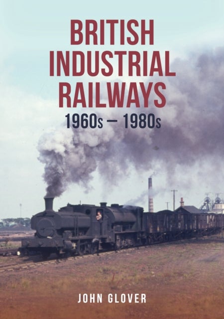 British Industrial Railways - 1960s-1980s