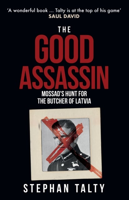 The Good Assassin - Mossad's Hunt for the Butcher of Latvia