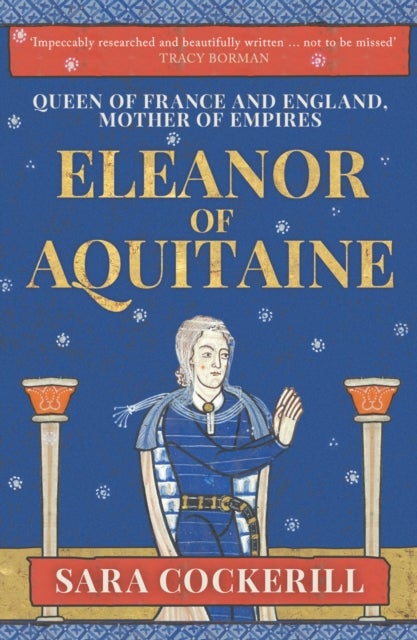 Eleanor of Aquitaine - Queen of France and England, Mother of Empires
