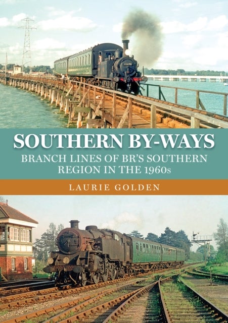 Southern By-Ways - Branch Lines of BR's Southern Region in the 1960s