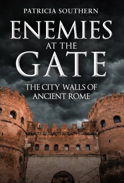 Enemies at the Gate - The City Walls of Ancient Rome
