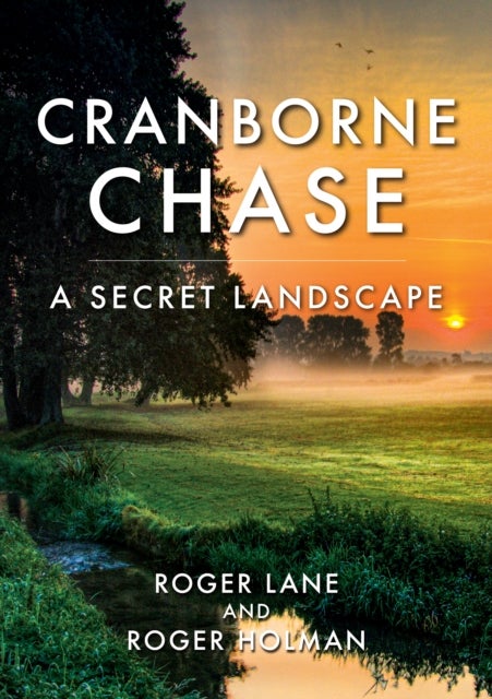 Cranborne Chase - A Secret Landscape
