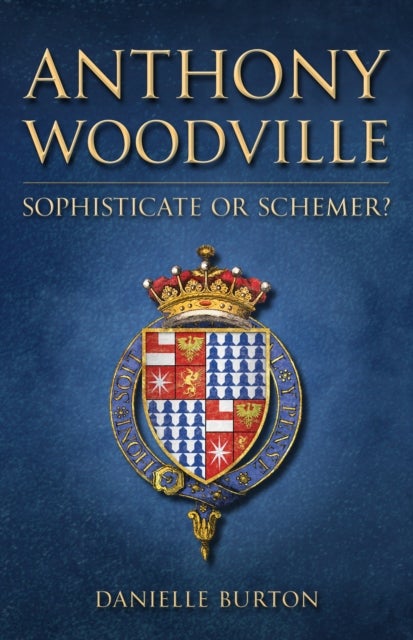 Anthony Woodville - Sophisticate or Schemer?