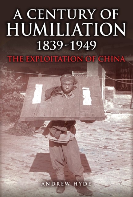 A Century of Humiliation 1839-1949 - The Exploitation of China