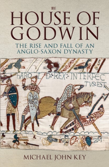 The House of Godwin - The Rise and Fall of an Anglo-Saxon Dynasty
