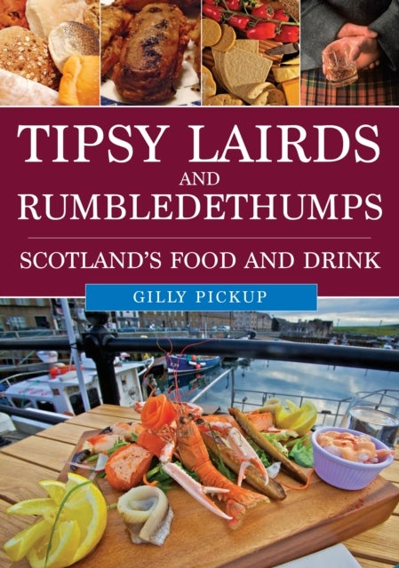 Tipsy Lairds and Rumbledethumps - Scotland's Food and Drink