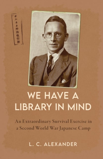 We Have a Library in Mind - An Extraordinary Survival Exercise in a Second World War Japanese Camp