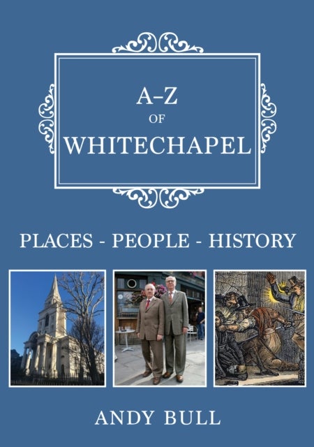 A-Z of Whitechapel - Places-People-History