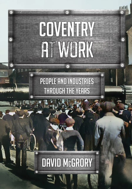 Coventry at Work - People and Industries Through the Years