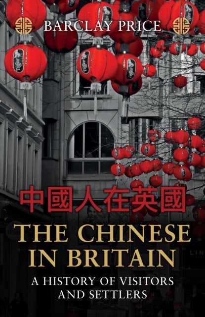 The Chinese in Britain - A History of Visitors and Settlers