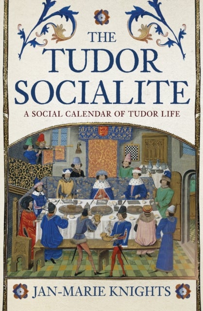 The Tudor Socialite - A Social Calendar of Tudor Life