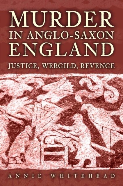 Murder in Anglo-Saxon England - Justice, Wergild, Revenge
