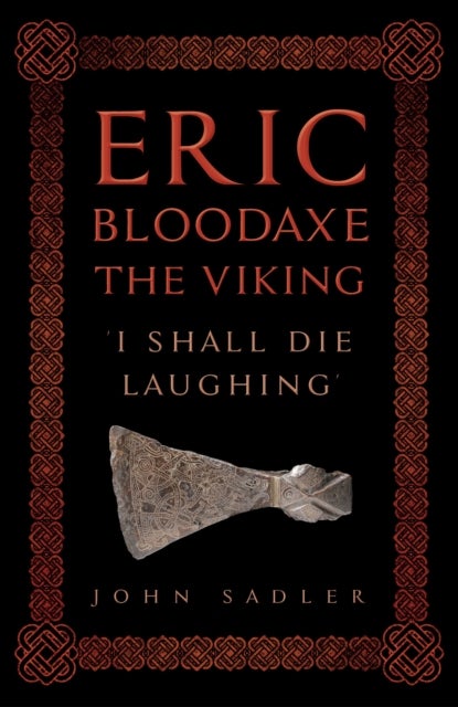 Eric Bloodaxe The Viking - 'I Shall Die Laughing'
