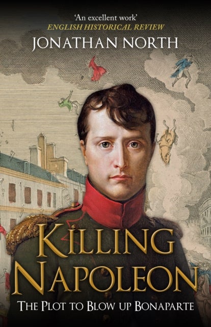 Killing Napoleon - The Plot to Blow up Bonaparte