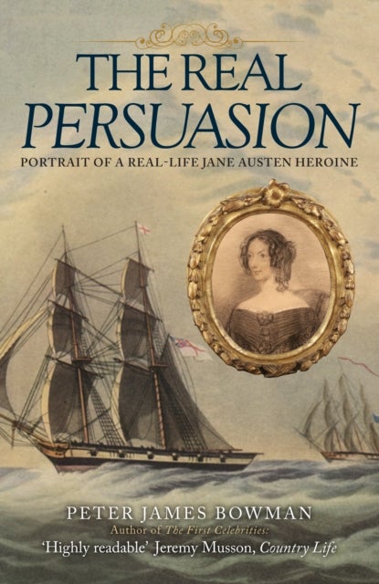 The Real Persuasion - Portrait of a Real-Life Jane Austen Heroine