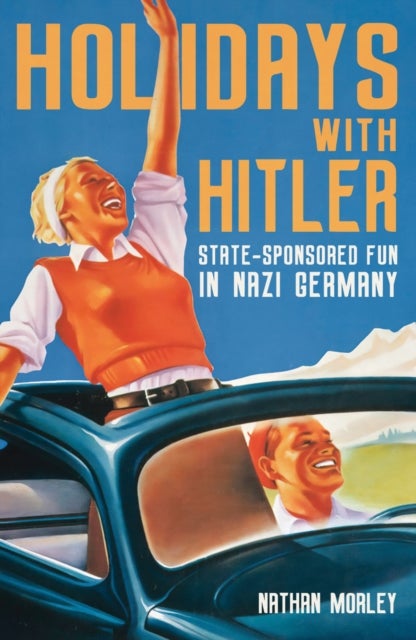 Holidays with Hitler - State-sponsored Fun in Nazi Germany