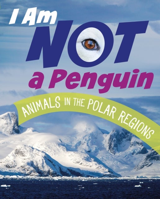 I Am Not a Penguin - Animals in the Polar Regions