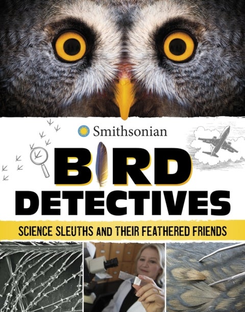 Bird Detectives - Science Sleuths and Their Feathered Friends