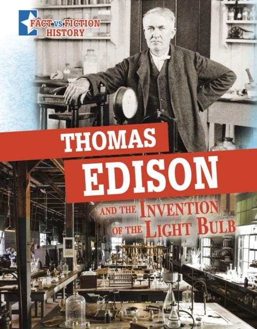 Thomas Edison and the Invention of the Light Bulb - Separating Fact from Fiction