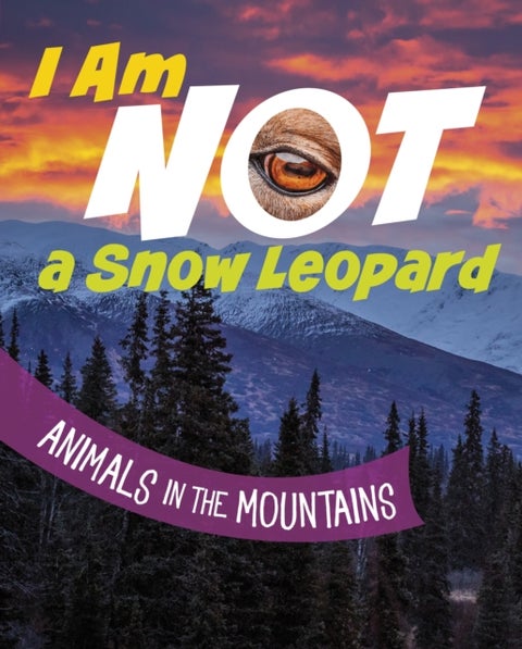 I Am Not a Snow Leopard - Animals in the Mountains