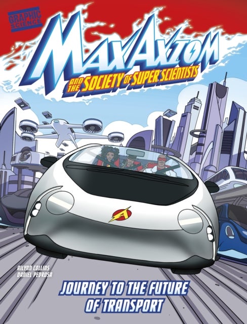 Journey to the Future of Transport - A Max Axiom Super Scientist Adventure