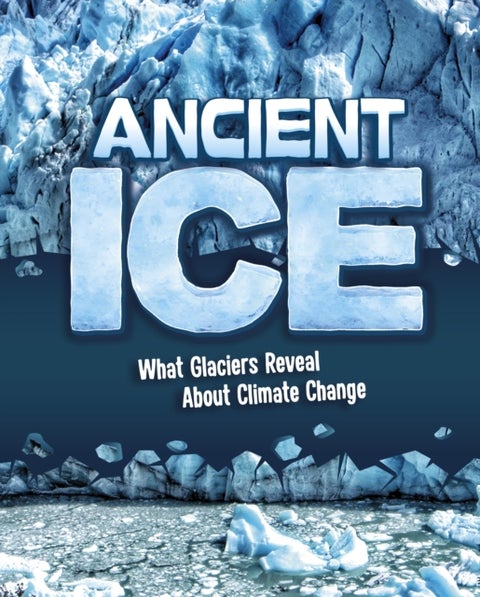 Ancient Ice - What Glaciers Reveal About Climate Change