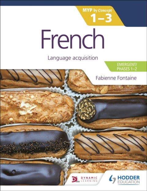 French for the IB MYP 1-3 (Emergent/Phases 1-2): MYP by Concept - Language acquisition