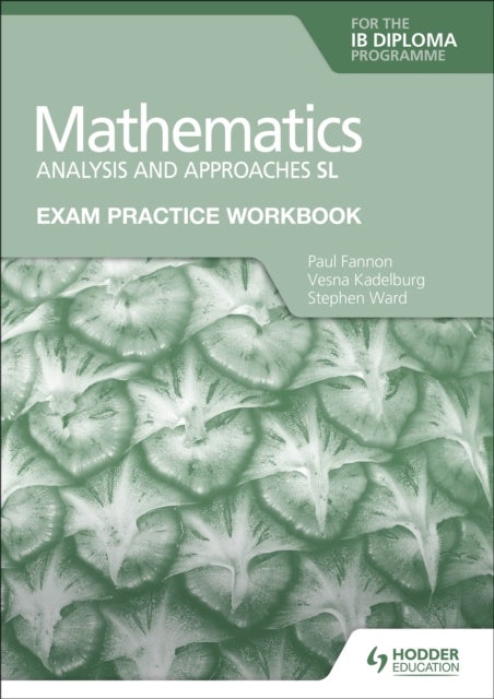 Bilde av Exam Practice Workbook For Mathematics For The Ib Diploma: Analysis And Approaches Sl Av Paul Fannon, Vesna Kadelburg, Stephen Ward