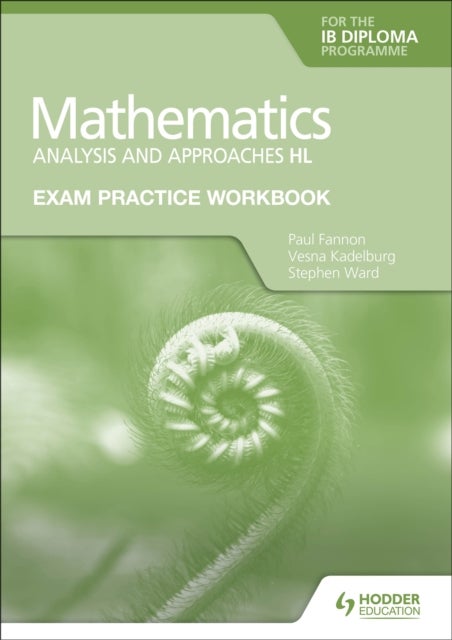 Bilde av Exam Practice Workbook For Mathematics For The Ib Diploma: Analysis And Approaches Hl Av Paul Fannon, Vesna Kadelburg, Stephen Ward
