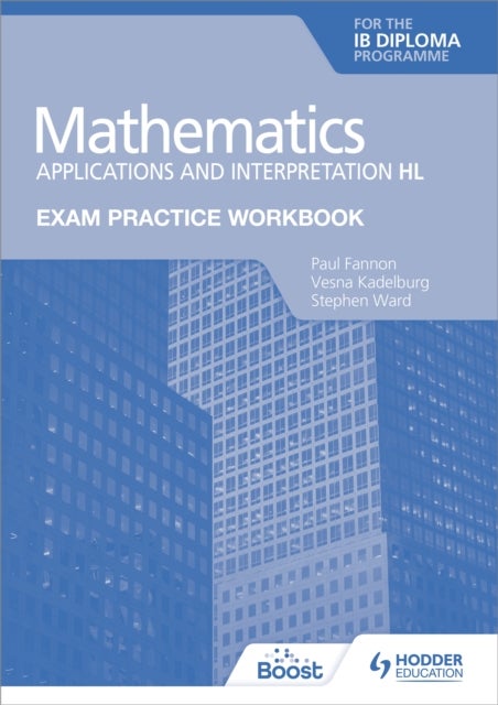 Bilde av Exam Practice Workbook For Mathematics For The Ib Diploma: Applications And Interpretation Hl Av Paul Fannon, Vesna Kadelburg, Stephen Ward