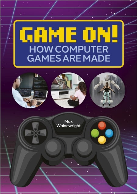 Bilde av Reading Planet: Astro ¿ Game On! How Computer Games Are Made - Venus/gold Band Av Max Wainewright