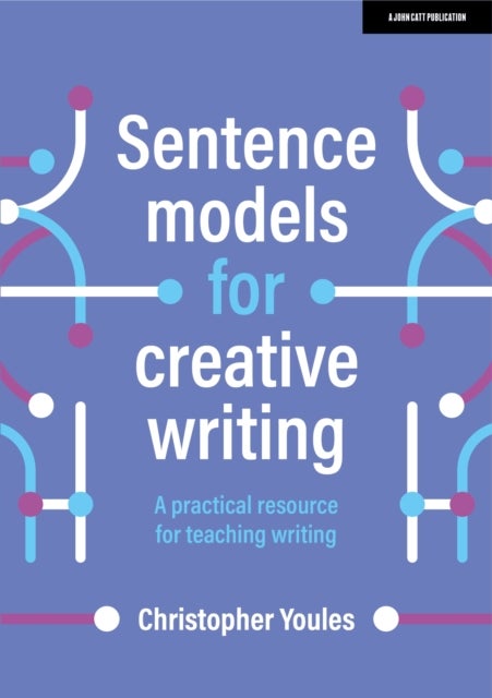 Bilde av Sentence Models For Creative Writing: A Practical Resource For Teaching Writing Av Christopher Youles
