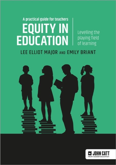 Bilde av Equity In Education: Levelling The Playing Field Of Learning - A Practical Guide For Teachers Av Lee Elliot Major, Emily Briant