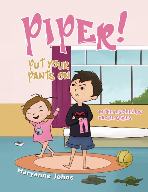 Piper! Put Your Pants On - in the Mischievous Mackie Series