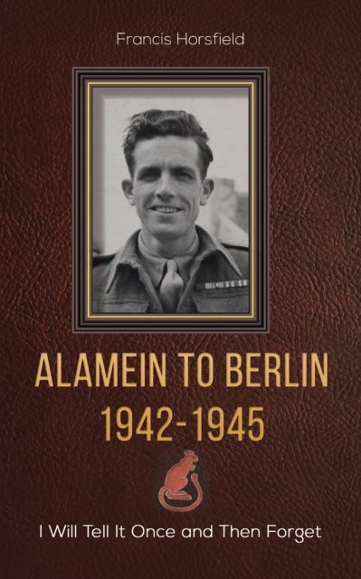 Bilde av Alamein To Berlin 1942-1945 Av Francis Horsfield