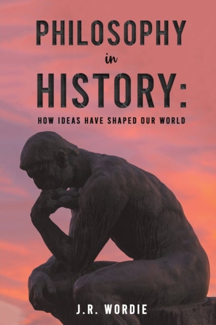 Bilde av Philosophy In History: How Ideas Have Shaped Our World Av J.r. Wordie