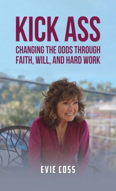 Kick Ass - Changing the Odds through Faith, Will, and Hard Work