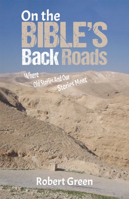 On the Bible's Back Roads - Where Old Stories And Our Stories Meet