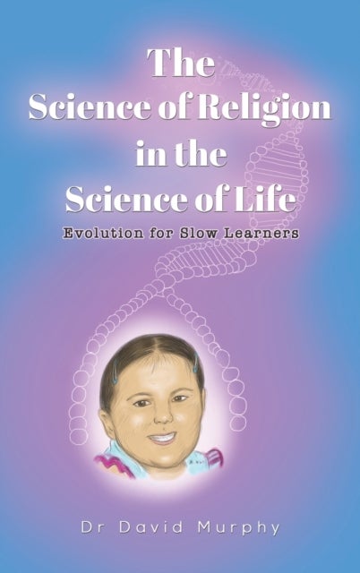 The Science of Religion in the Science of Life - Evolution for Slow Learners